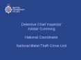 Detective Chief Inspector Alistair Cumming National Coordinator National Metal Theft Crime Unit PowerPoint PPT Presentation