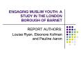 ENGAGING MUSLIM YOUTH: A STUDY IN THE LONDON BOROUGH OF BARNET PowerPoint PPT Presentation