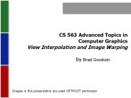 CS 563 Advanced Topics in Computer Graphics View Interpolation and Image Warping