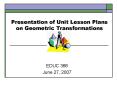 Presentation of Unit Lesson Plans on Geometric Transformations PowerPoint PPT Presentation