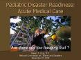 Pediatric Disaster Readiness: Acute Medical Care PowerPoint PPT Presentation