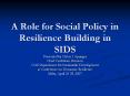 A Role for Social Policy in Resilience Building in SIDS PowerPoint PPT Presentation