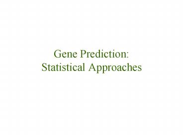 Gene Prediction: Statistical Approaches