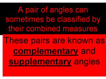 A pair of angles can sometimes be classified by their combined measures
