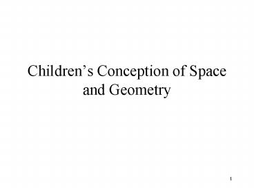 Childrens Conception of Space and Geometry
