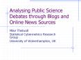 Analysing Public Science Debates through Blogs and Online News Sources PowerPoint PPT Presentation