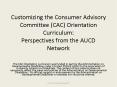 Customizing the Consumer Advisory Committee (CAC) Orientation Curriculum: Perspectives from the AUCD Network PowerPoint PPT Presentation