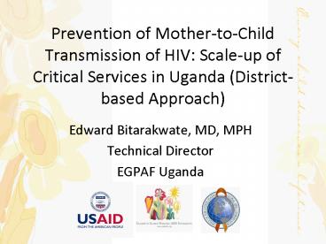 Prevention of MothertoChild Transmission of HIV: Scaleup of Critical Services in Uganda Districtbase