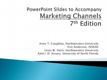 PowerPoint Slides to Accompany Marketing Channels 7th Edition