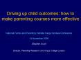 Driving up child outcomes: how to make parenting courses more effective PowerPoint PPT Presentation