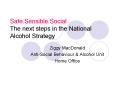 Safe.Sensible.Social The next steps in the National Alcohol Strategy PowerPoint PPT Presentation