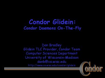 Condor Glidein: Condor Daemons On-The-Fly