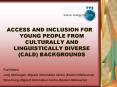 ACCESS AND INCLUSION FOR YOUNG PEOPLE FROM CULTURALLY AND LINGUISTICALLY DIVERSE CALD BACKGROUNDS PowerPoint PPT Presentation