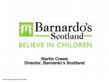 Martin Crewe Director, Barnardos Scotland