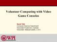 Volunteer Computing with Video Game Consoles PowerPoint PPT Presentation