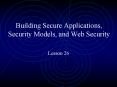 Building Secure Applications, Security Models, and Web Security PowerPoint PPT Presentation