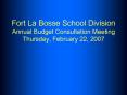 Fort La Bosse School Division Annual Budget Consultation Meeting Thursday, February 22, 2007 PowerPoint PPT Presentation