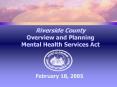 Riverside County Overview and Planning Mental Health Services Act PowerPoint PPT Presentation