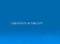CREATIVITY IN THE CITY PowerPoint PPT Presentation