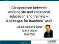 Cooperation between working life and vocational education and training challenges for teachers work PowerPoint PPT Presentation