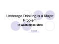 Underage Drinking is a Major Problem In Washington State PowerPoint PPT Presentation
