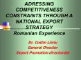 ADRESSING COMPETITIVENESS CONSTRAINTS THROUGH A NATIONAL EXPORT STRATEGY Romanian Experience PowerPoint PPT Presentation