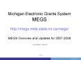 Michigan Electronic Grants System MEGS http://megs.mde.state.mi.us/megs/ MEGS Overview and Updates for 2007-2008 PowerPoint PPT Presentation