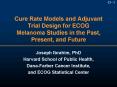 Cure Rate Models and Adjuvant Trial Design for ECOG Melanoma Studies in the Past, Present, and Futur PowerPoint PPT Presentation