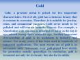 Gold Gold, a precious metal is prized for two important characteristics. First of all, gold has a lu PowerPoint PPT Presentation