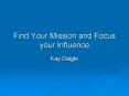 Find Your Mission and Focus your Influence PowerPoint PPT Presentation
