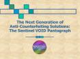 The Next Generation of AntiCounterfeiting Solutions: The Sentinel VOID Pantograph PowerPoint PPT Presentation