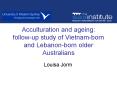 Acculturation and ageing: followup study of Vietnamborn and Lebanonborn older Australians PowerPoint PPT Presentation
