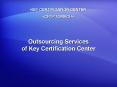 Outsourcing Services of Key Certification Center PowerPoint PPT Presentation
