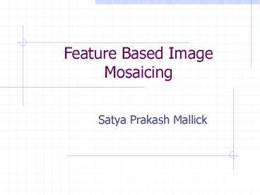 Feature Based Image Mosaicing