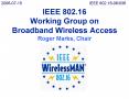 IEEE 802.16 Working Group on Broadband Wireless Access Roger Marks, Chair PowerPoint PPT Presentation