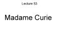 Madame Curie PowerPoint PPT Presentation