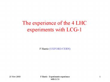 The experience of the 4 LHC experiments with LCG1