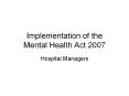 Implementation of the Mental Health Act 2007 PowerPoint PPT Presentation