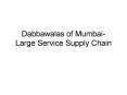 Dabbawalas of Mumbai Large Service Supply Chain PowerPoint PPT Presentation