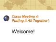 Class Meeting 4: Putting it All Together PowerPoint PPT Presentation