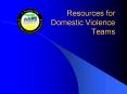 Resources for Domestic Violence Teams PowerPoint PPT Presentation