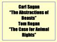 Carl Sagan The Abstractions of Beasts Tom Regan The Case for Animal Rights PowerPoint PPT Presentation