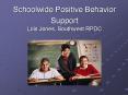 Schoolwide Positive Behavior Support Lois Jones, Southwest RPDC PowerPoint PPT Presentation