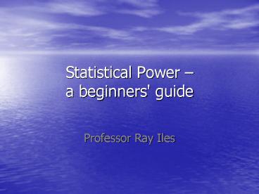 Statistical Power a beginners' guide