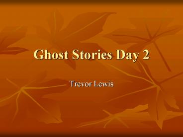 Ghost Stories Day 2