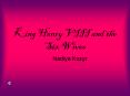 King Henry VIII and the Six Wives PowerPoint PPT Presentation