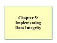 Chapter 5: Implementing Data Integrity PowerPoint PPT Presentation