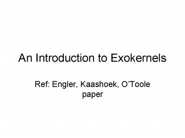 An Introduction to Exokernels