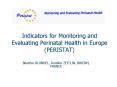 Indicators for Monitoring and Evaluating Perinatal Health in Europe PERISTAT PowerPoint PPT Presentation