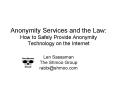 Anonymity Services and the Law: How to Safely Provide Anonymity Technology on the Internet PowerPoint PPT Presentation